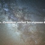 Question : Comment sécher les oignons du jardin